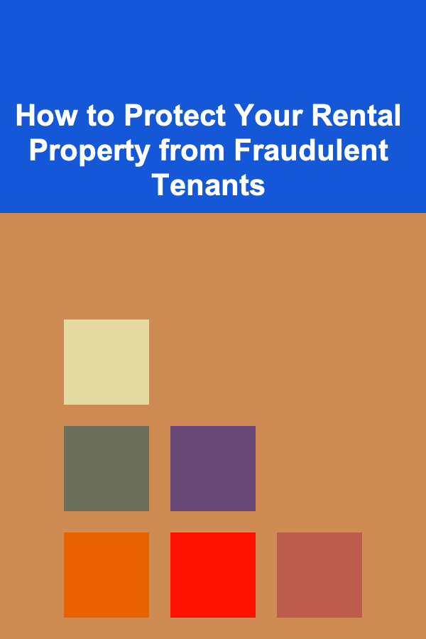 How to Protect Your Rental Property from Fraudulent Tenants