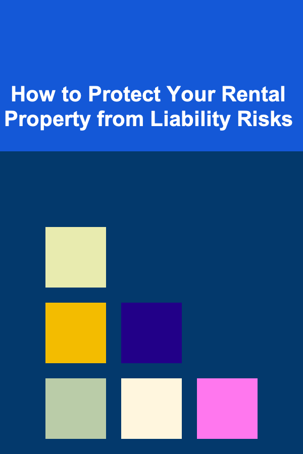 How to Protect Your Rental Property from Liability Risks