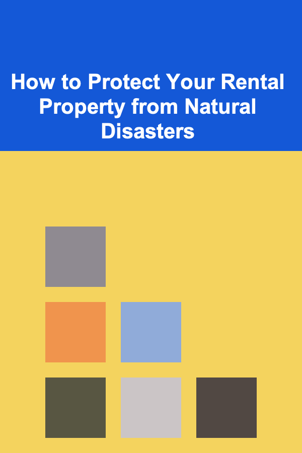 How to Protect Your Rental Property from Natural Disasters