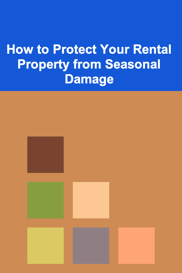 How to Protect Your Rental Property from Seasonal Damage