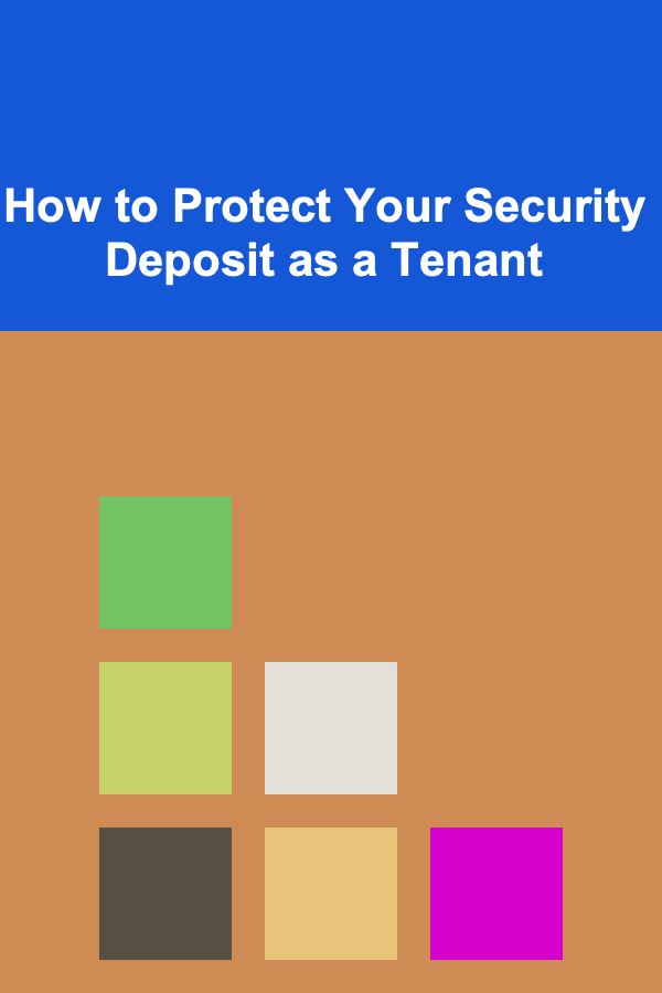 How to Protect Your Security Deposit as a Tenant