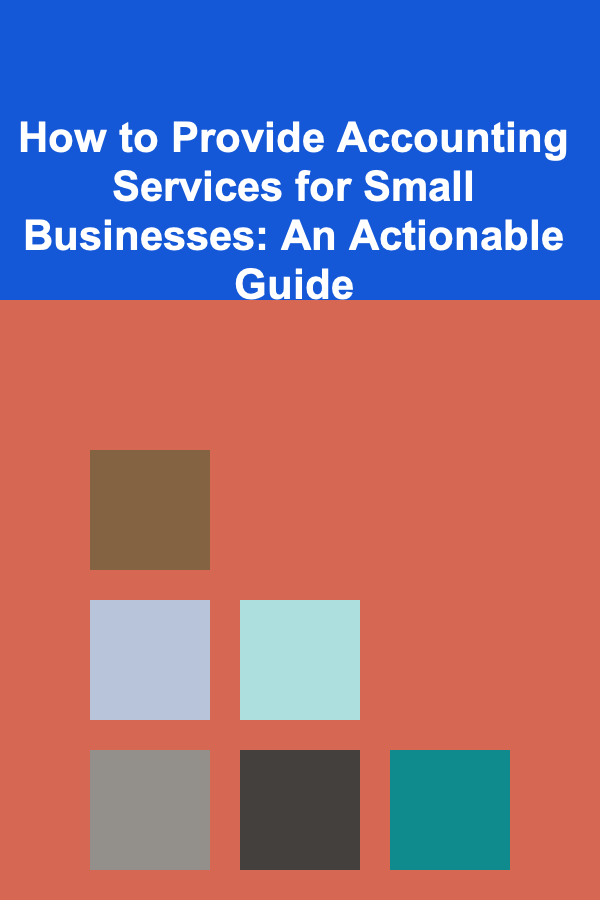 How to Provide Accounting Services for Small Businesses: An Actionable Guide