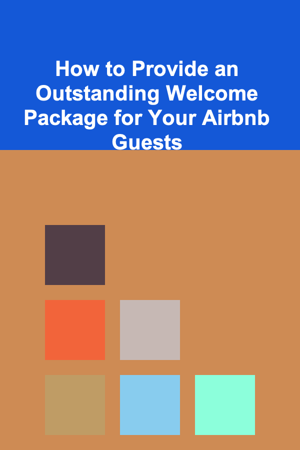 How to Provide an Outstanding Welcome Package for Your Airbnb Guests