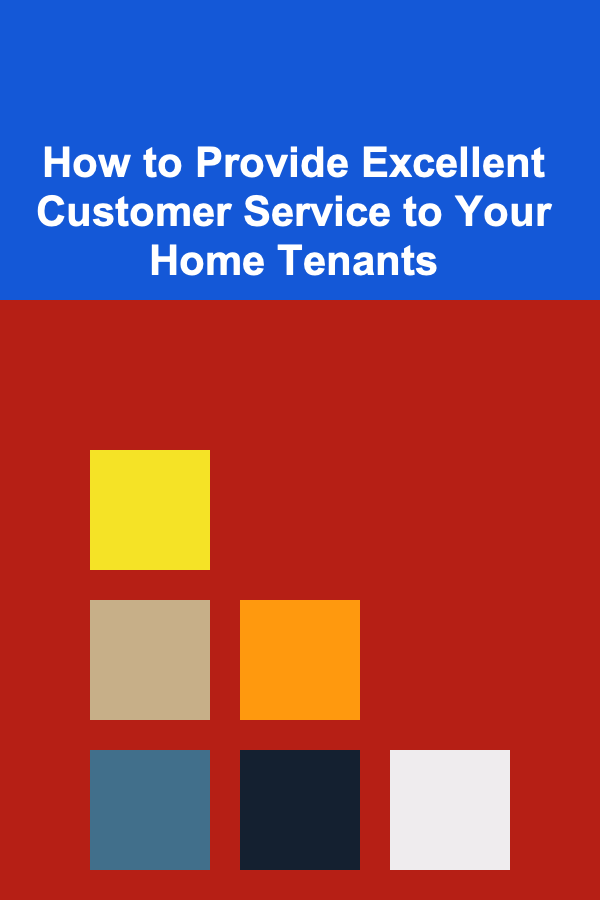 How to Provide Excellent Customer Service to Your Home Tenants