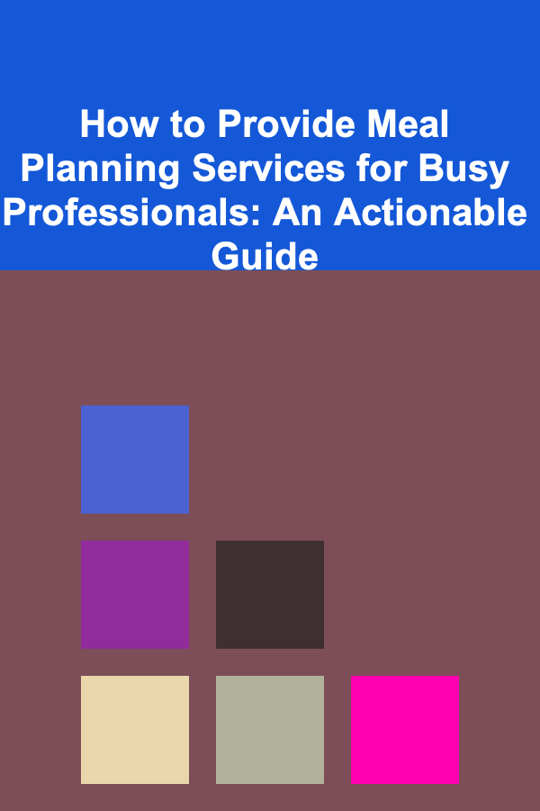 How to Provide Meal Planning Services for Busy Professionals: An Actionable Guide