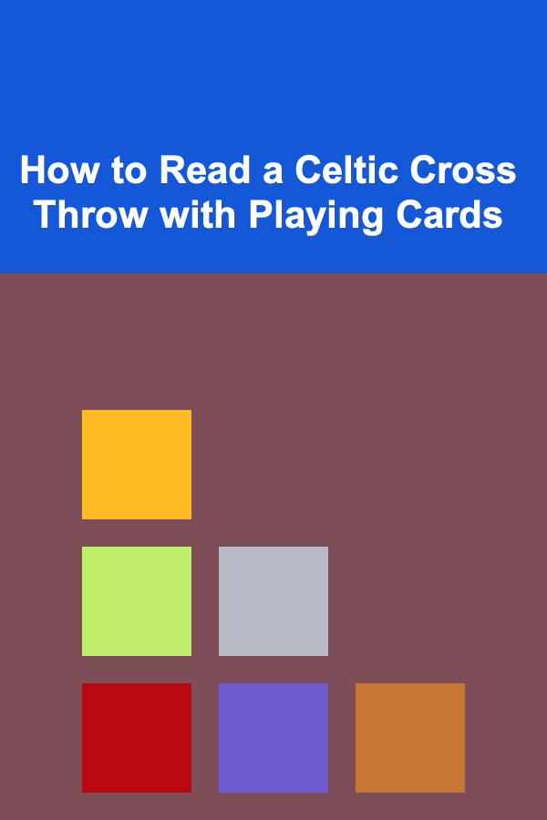 How to Read a Celtic Cross Throw with Playing Cards