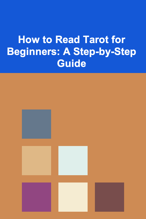 How to Read Tarot for Beginners: A Step-by-Step Guide