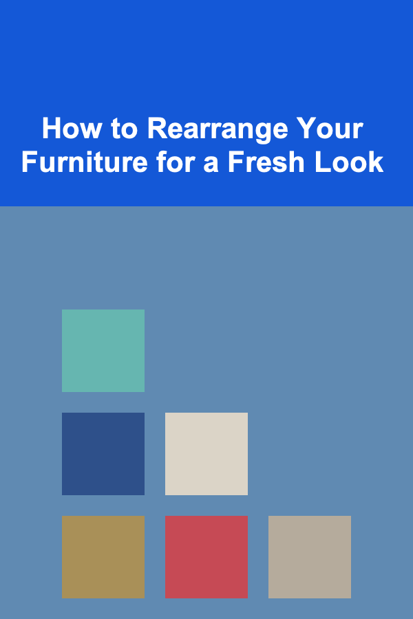 How to Rearrange Your Furniture for a Fresh Look