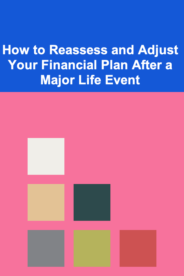 How to Reassess and Adjust Your Financial Plan After a Major Life Event