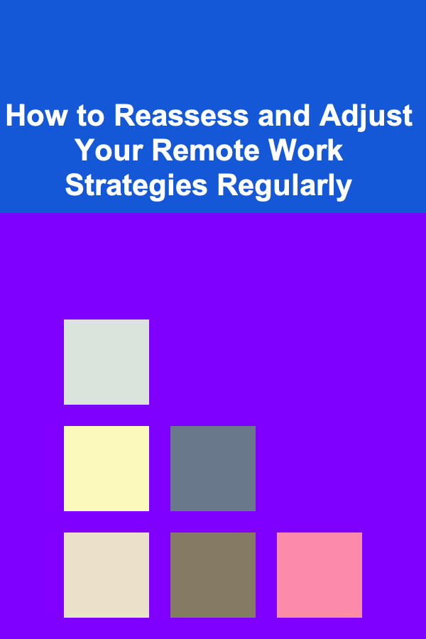 How to Reassess and Adjust Your Remote Work Strategies Regularly