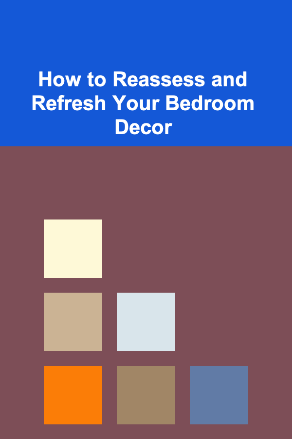 How to Reassess and Refresh Your Bedroom Decor