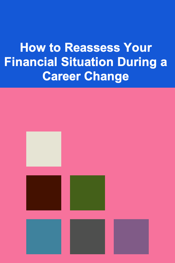 How to Reassess Your Financial Situation During a Career Change