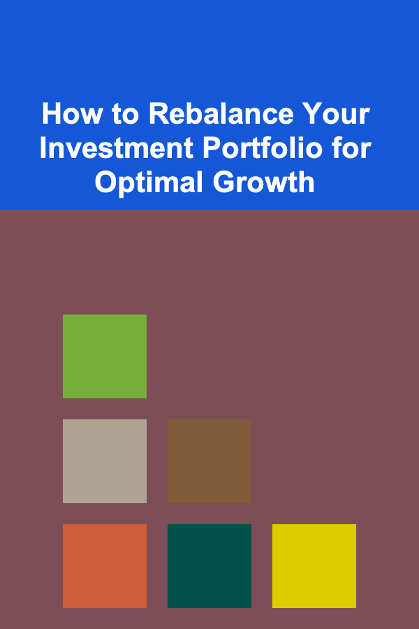How to Rebalance Your Investment Portfolio for Optimal Growth