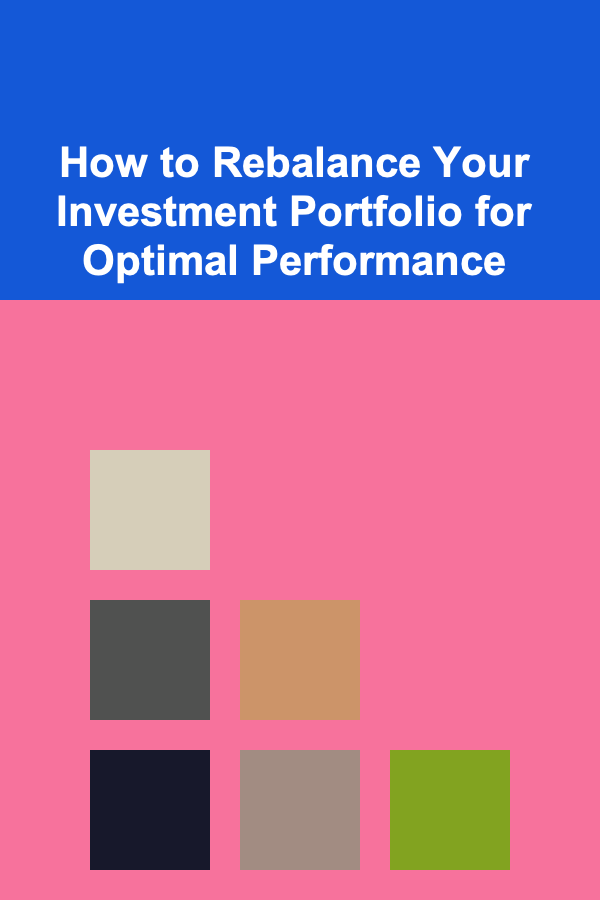 How to Rebalance Your Investment Portfolio for Optimal Performance