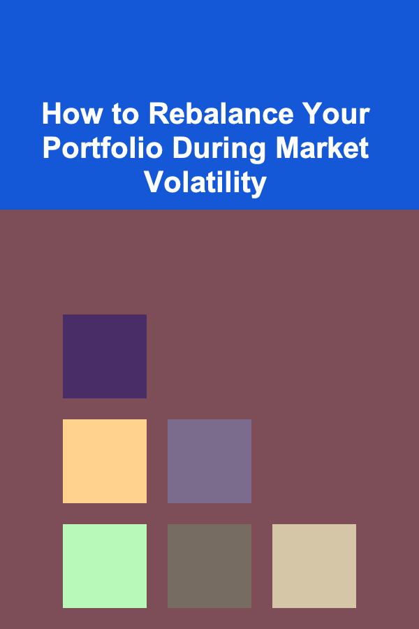How to Rebalance Your Portfolio During Market Volatility