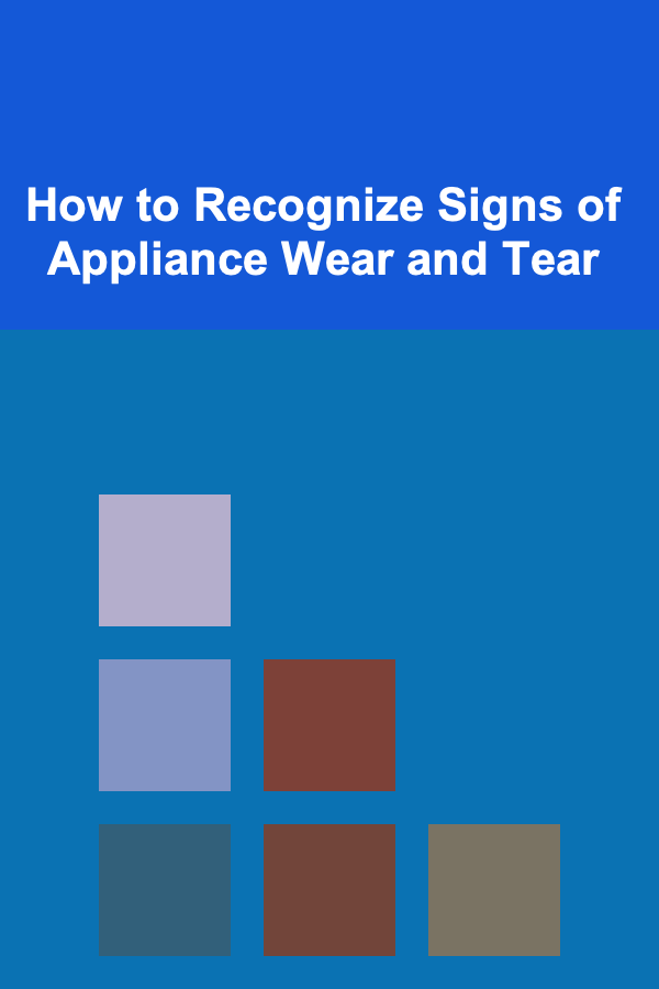 How to Recognize Signs of Appliance Wear and Tear
