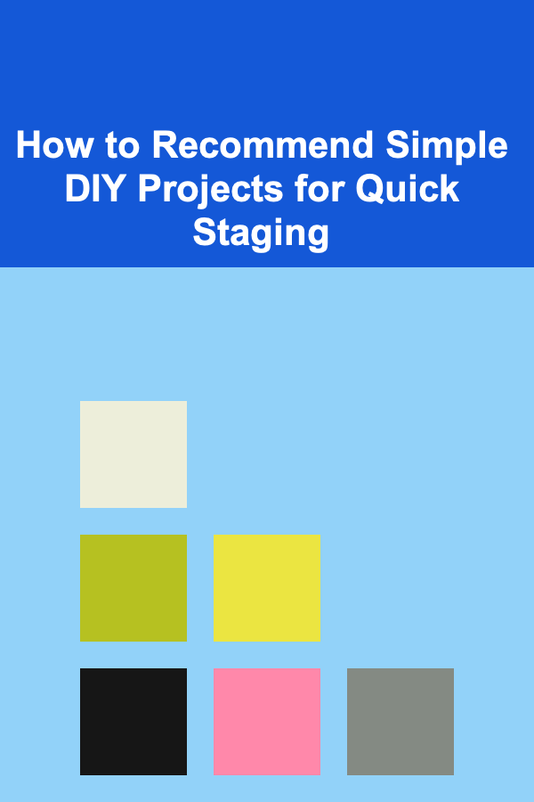How to Recommend Simple DIY Projects for Quick Staging