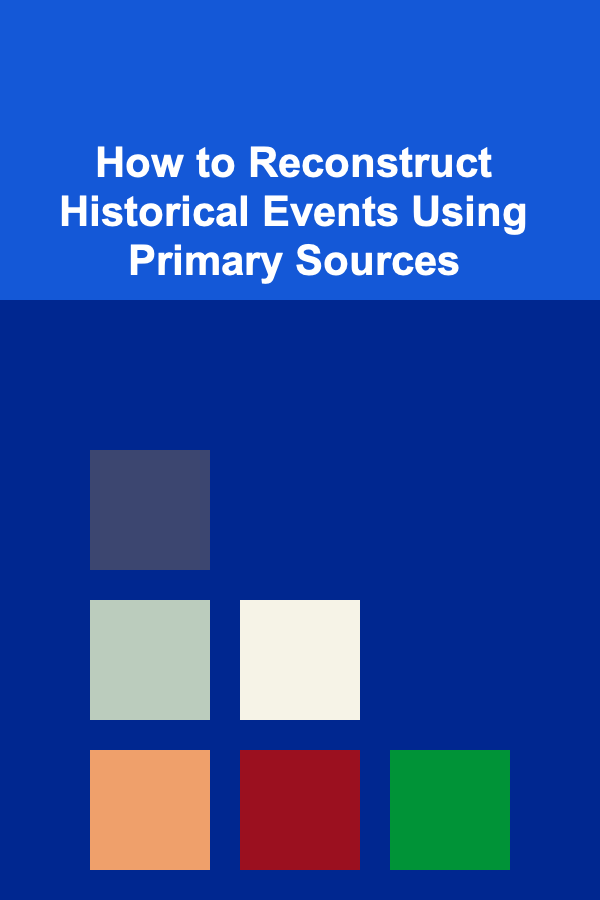 How to Reconstruct Historical Events Using Primary Sources