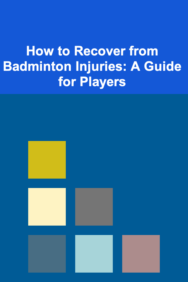 How to Recover from Badminton Injuries: A Guide for Players