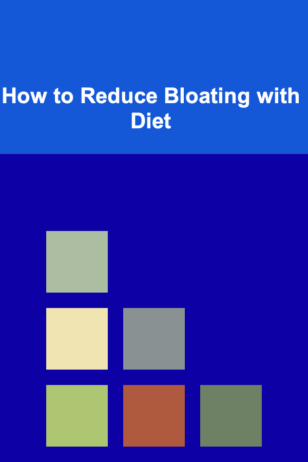 How to Reduce Bloating with Diet