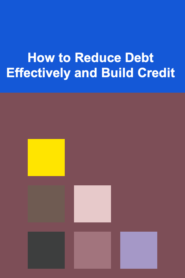 How to Reduce Debt Effectively and Build Credit