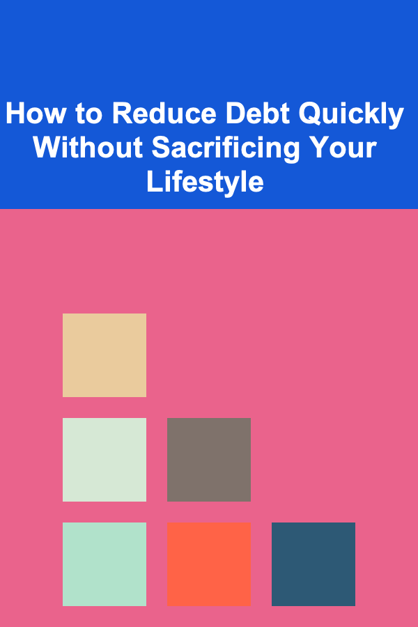 How to Reduce Debt Quickly Without Sacrificing Your Lifestyle