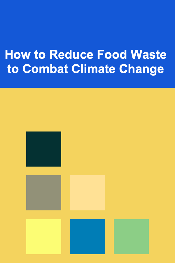How to Reduce Food Waste to Combat Climate Change