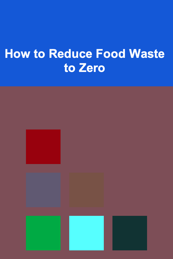 How to Reduce Food Waste to Zero