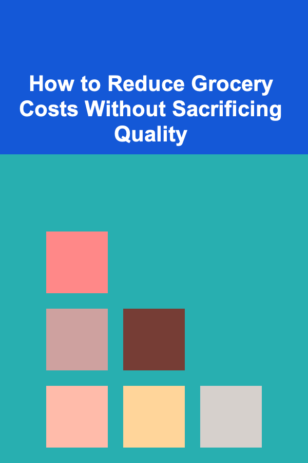 How to Reduce Grocery Costs Without Sacrificing Quality
