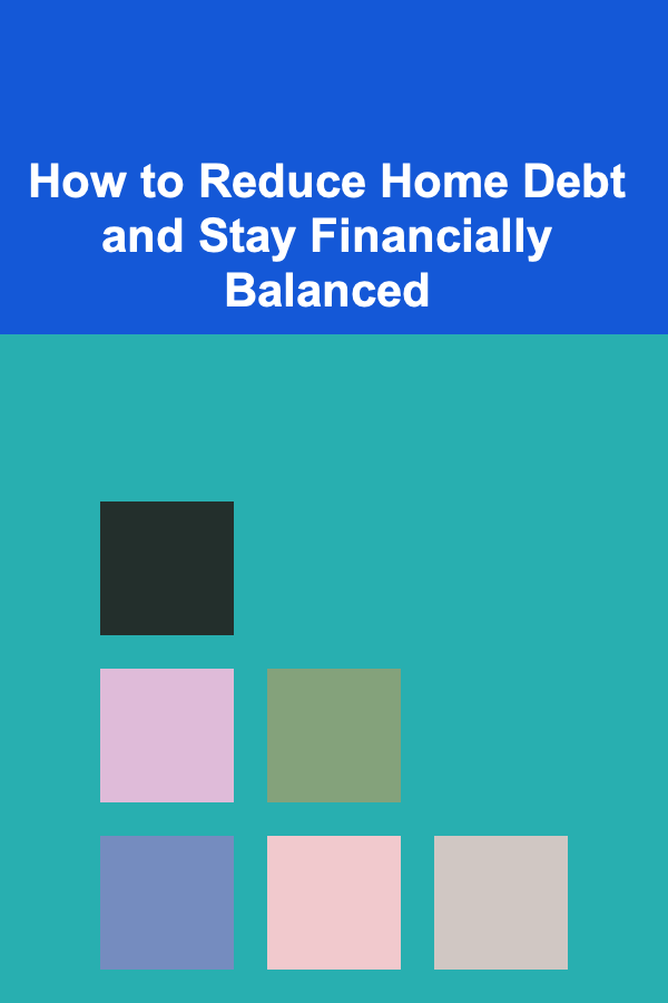 How to Reduce Home Debt and Stay Financially Balanced