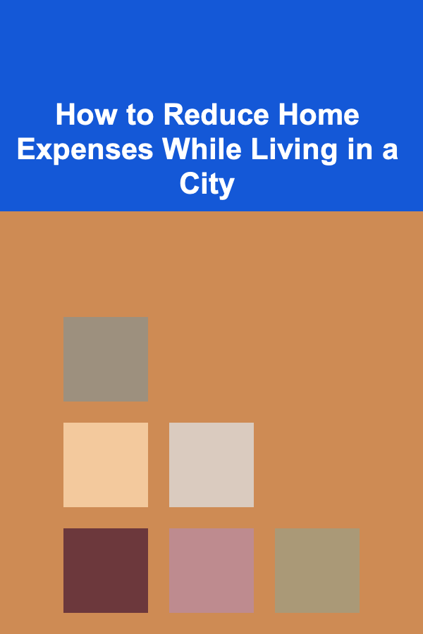 How to Reduce Home Expenses While Living in a City