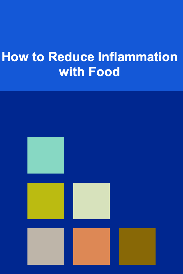 How to Reduce Inflammation with Food
