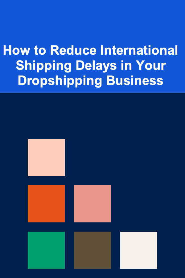 How to Reduce International Shipping Delays in Your Dropshipping Business