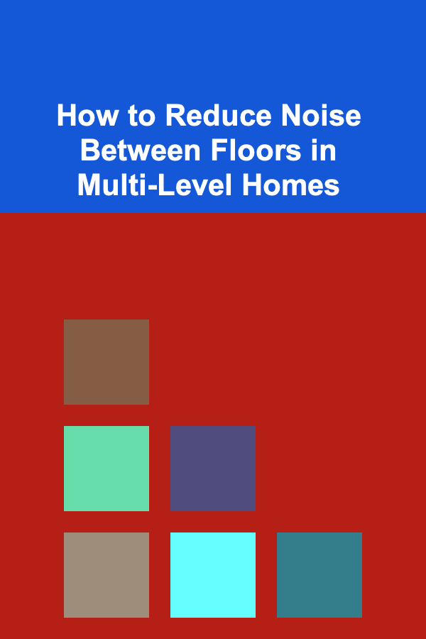 How to Reduce Noise Between Floors in Multi-Level Homes
