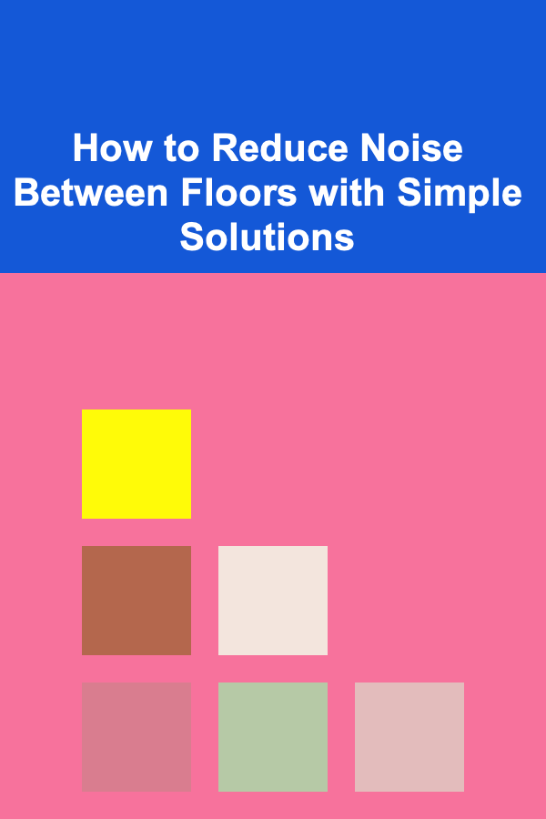 How to Reduce Noise Between Floors with Simple Solutions