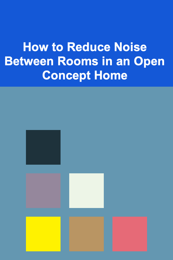 How to Reduce Noise Between Rooms in an Open Concept Home