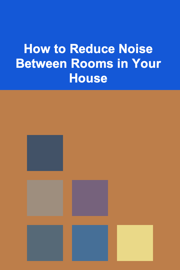 How to Reduce Noise Between Rooms in Your House