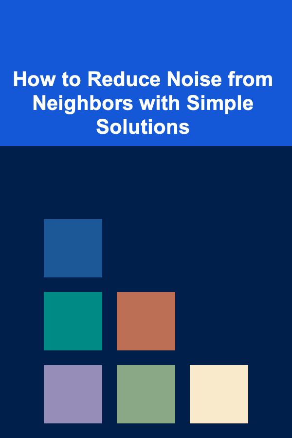 How to Reduce Noise from Neighbors with Simple Solutions