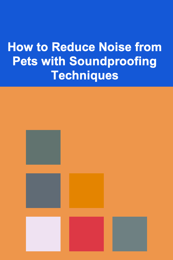 How to Reduce Noise from Pets with Soundproofing Techniques