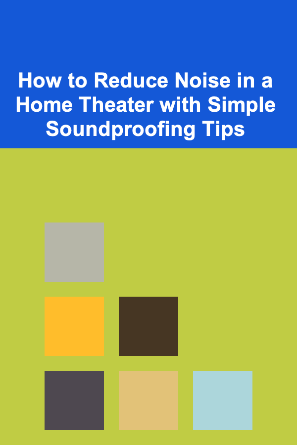 How to Reduce Noise in a Home Theater with Simple Soundproofing Tips