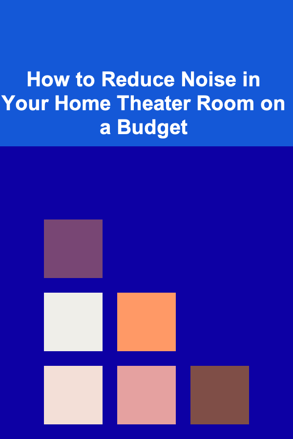 How to Reduce Noise in Your Home Theater Room on a Budget