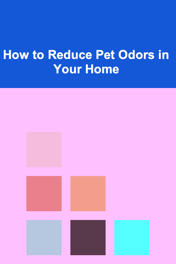 How to Reduce Pet Odors in Your Home