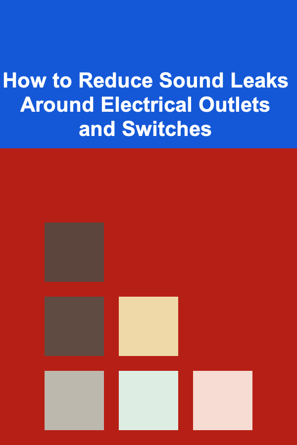 How to Reduce Sound Leaks Around Electrical Outlets and Switches