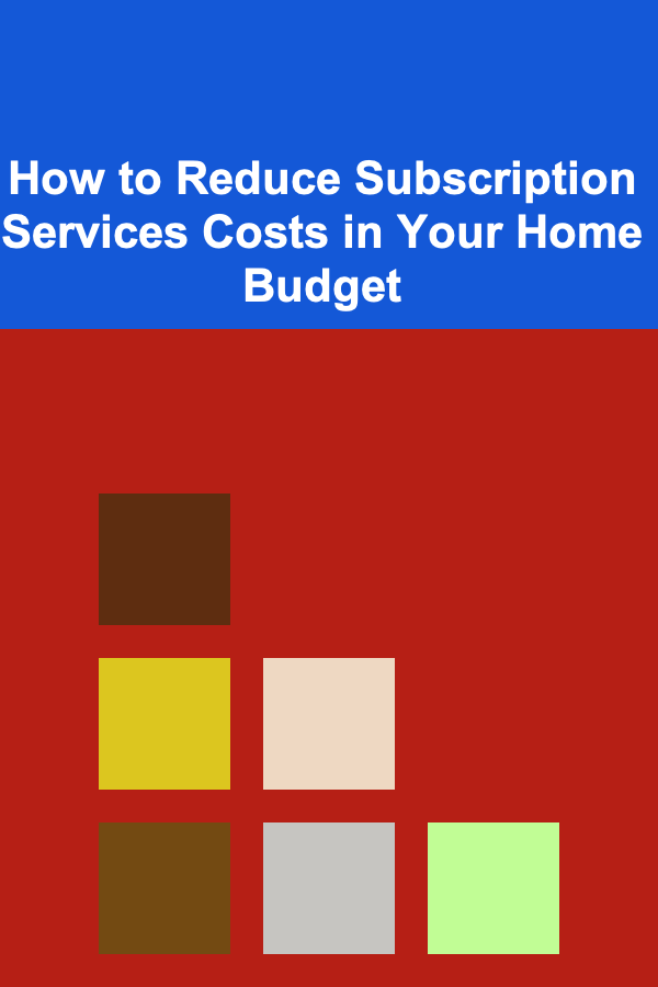 How to Reduce Subscription Services Costs in Your Home Budget