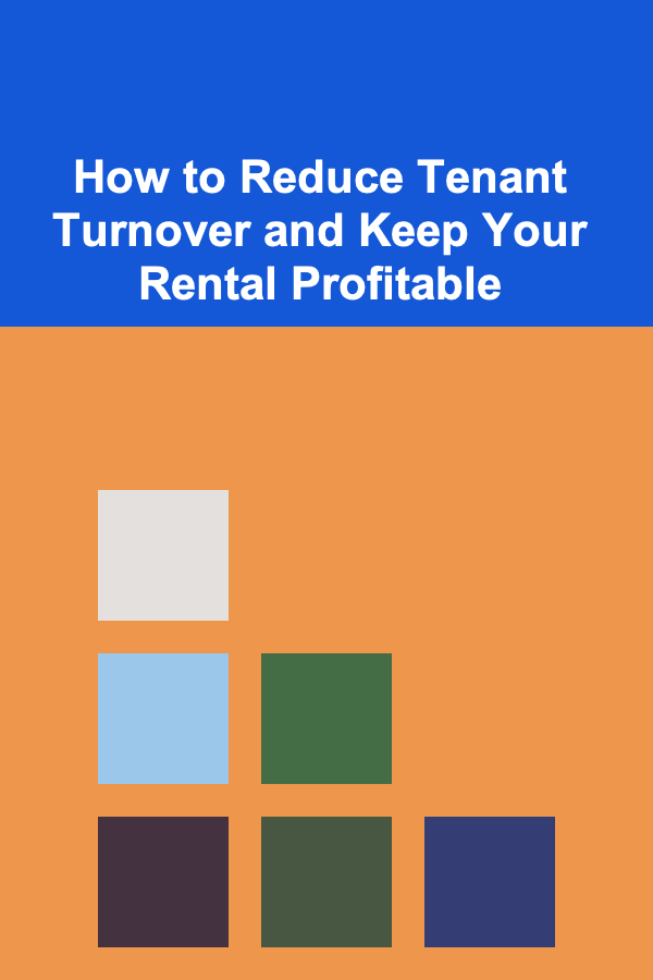 How to Reduce Tenant Turnover and Keep Your Rental Profitable