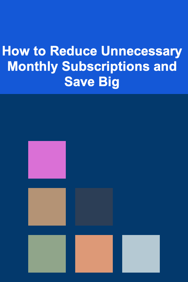 How to Reduce Unnecessary Monthly Subscriptions and Save Big