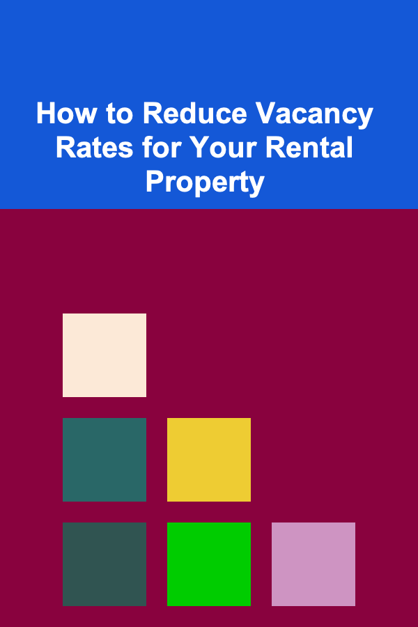 How to Reduce Vacancy Rates for Your Rental Property