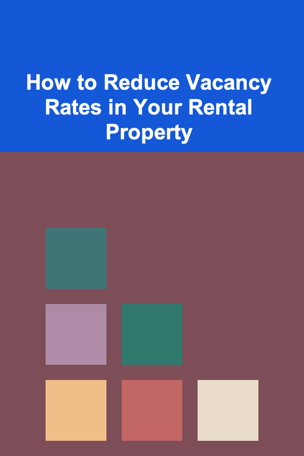 How to Reduce Vacancy Rates in Your Rental Property