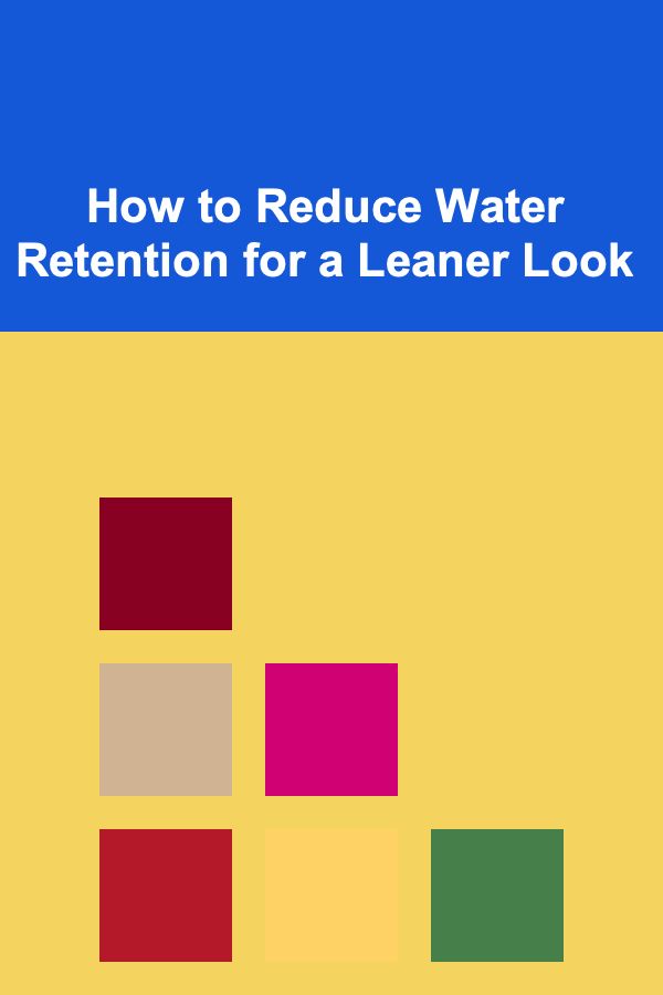 How to Reduce Water Retention for a Leaner Look