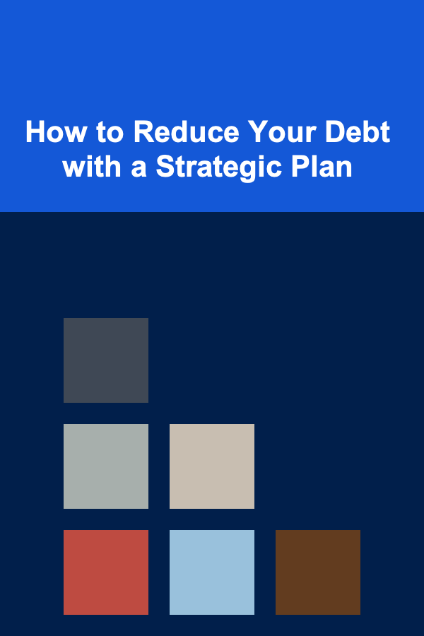How to Reduce Your Debt with a Strategic Plan